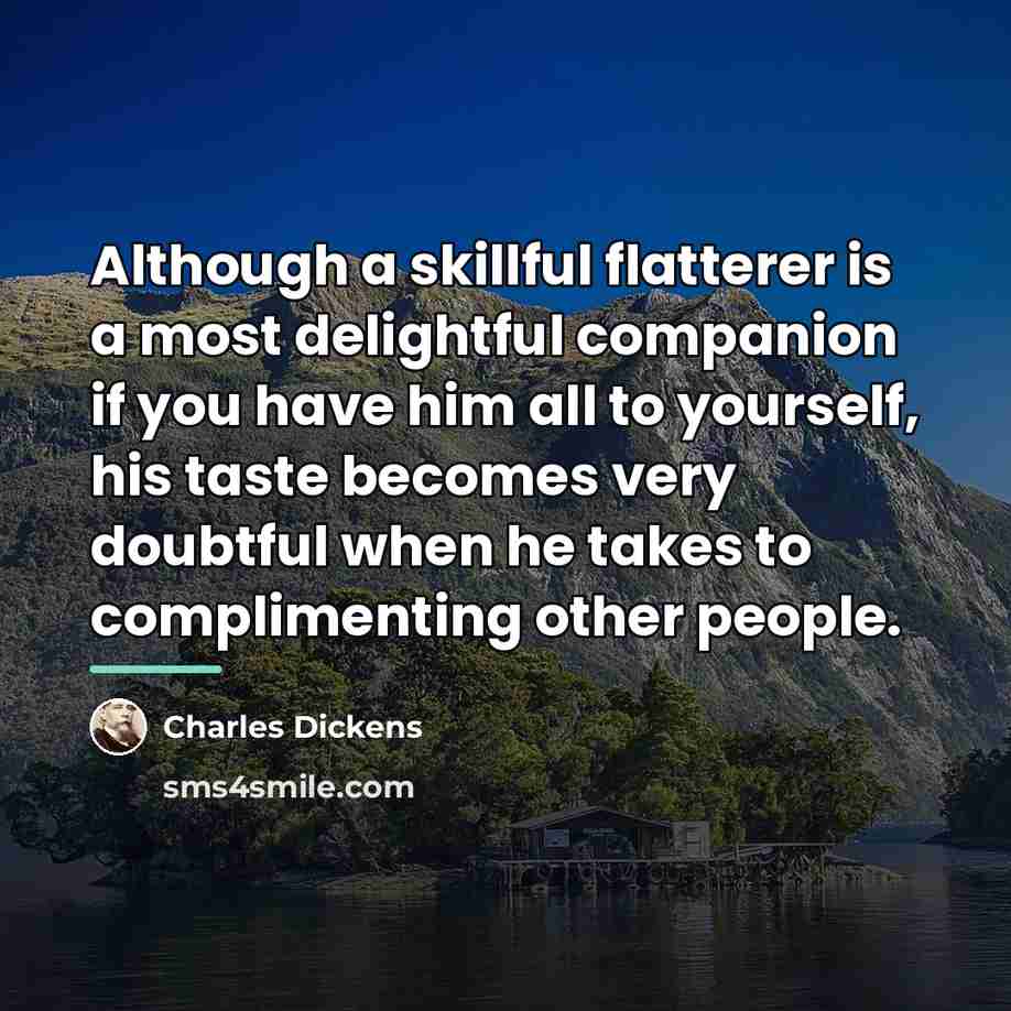 “Although a skillful flatterer is a most delightful companion if…” quote by Charles Dickens