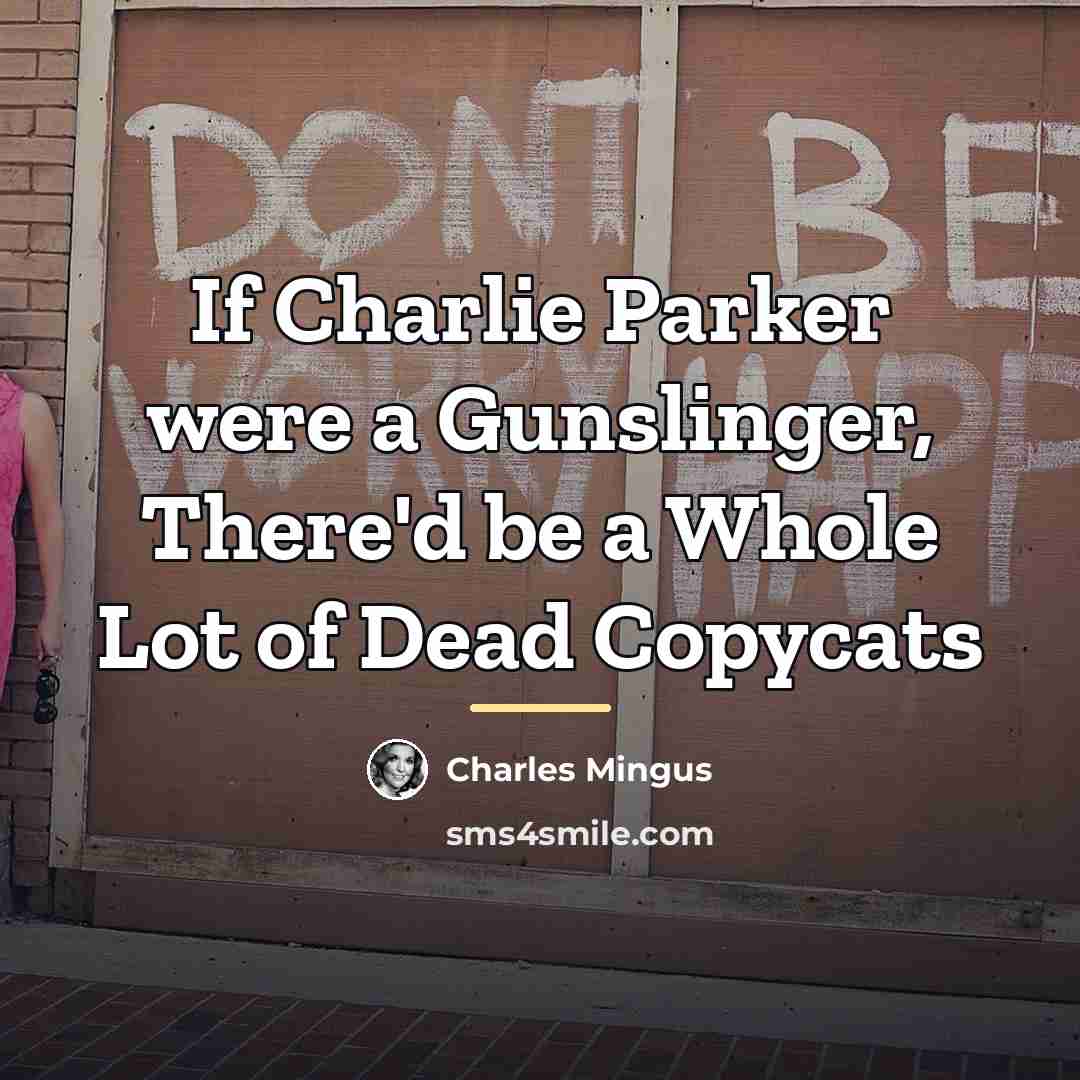 “If Charlie Parker were a Gunslinger, There'd be a Whole…” quote by Charles Mingus