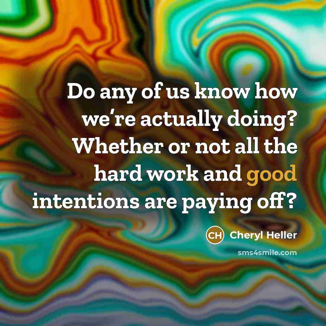 “Do any of us know how we’re actually doing? Whether…” quote by Cheryl Heller
