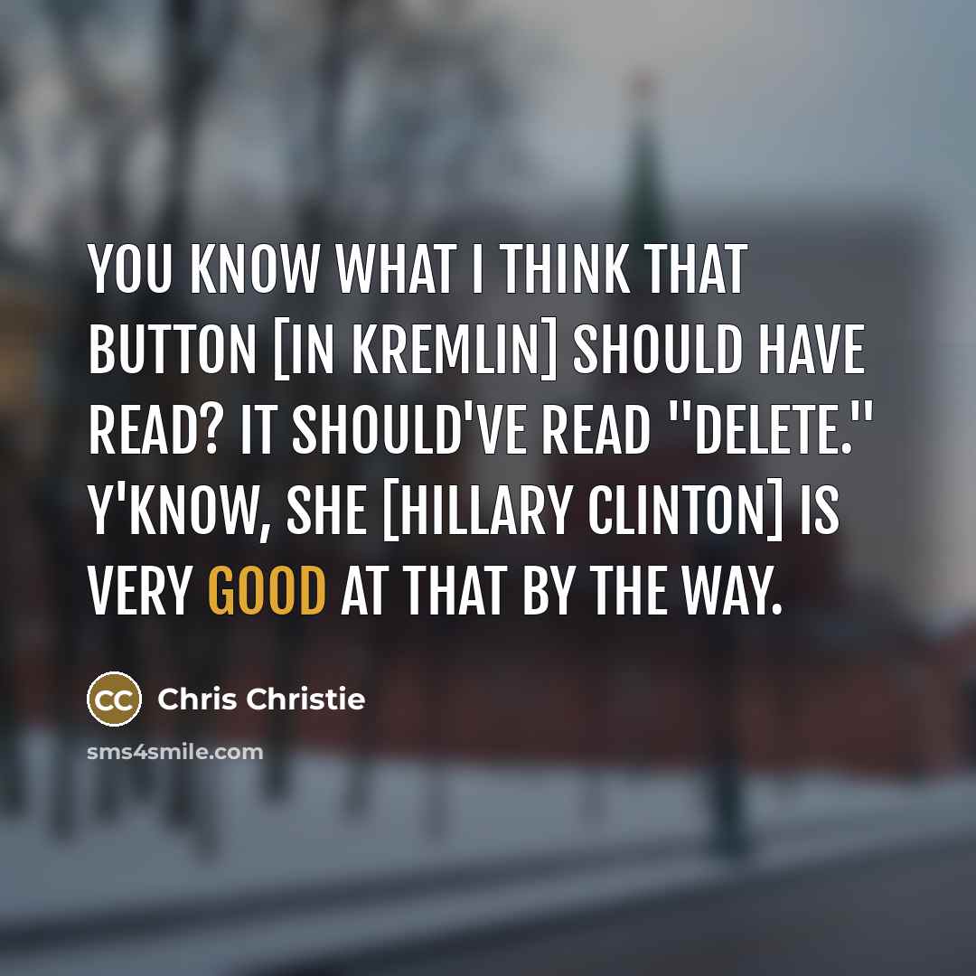 “You know what I think that button [in Kremlin] should…” quote by Chris Christie