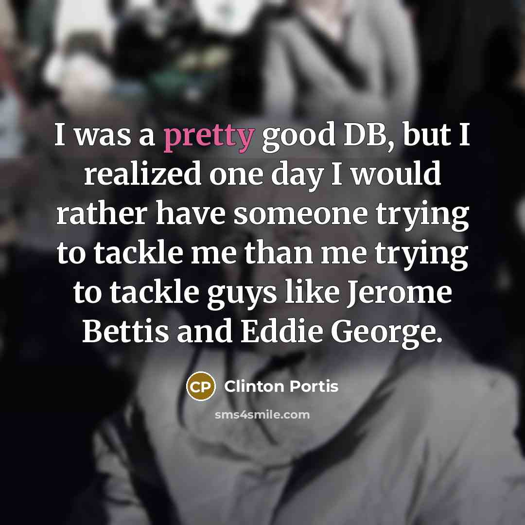 “I was a pretty good DB, but I realized one…” quote by Clinton Portis