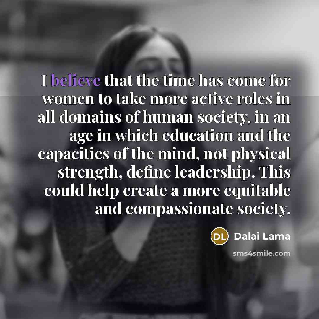 “I believe that the time has come for women to…” quote by Dalai Lama