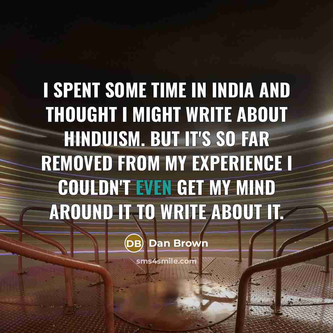 “I spent some time in India and thought I might…” quote by Dan Brown