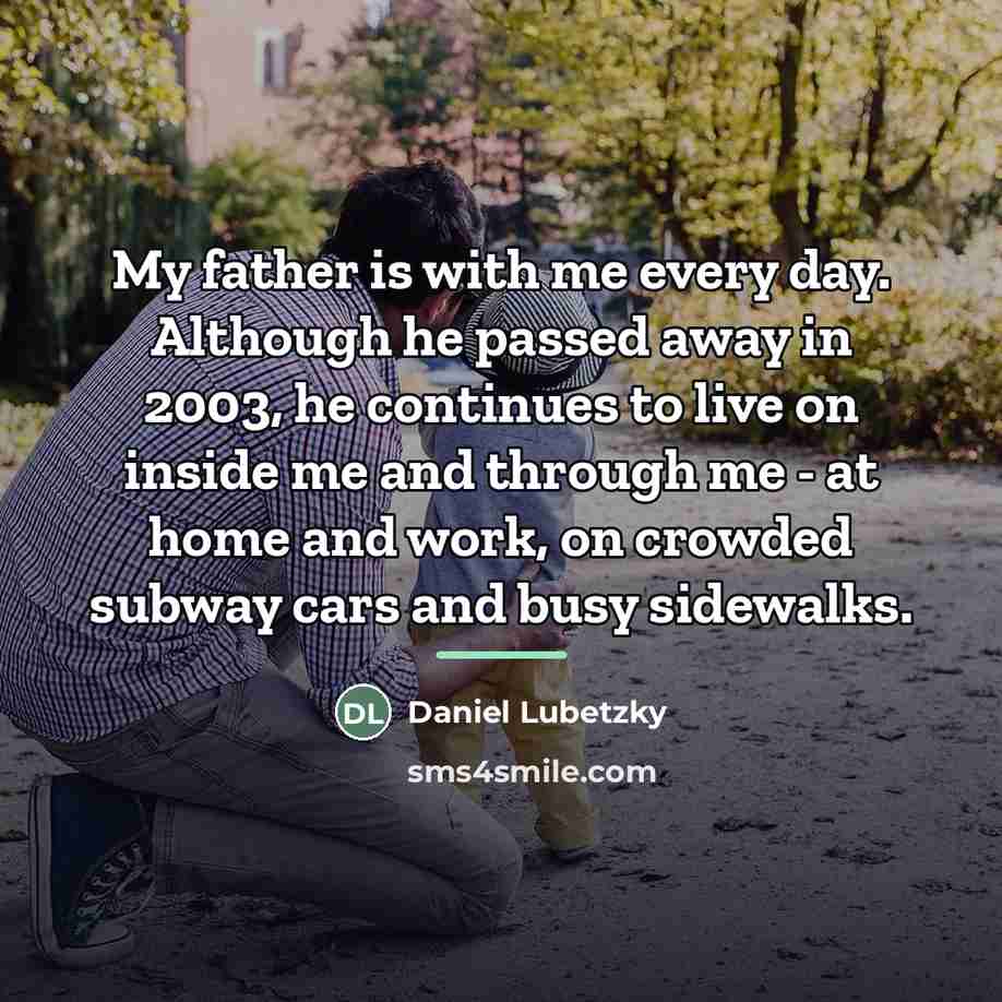 “My father is with me every day. Although he passed…” quote by Daniel Lubetzky