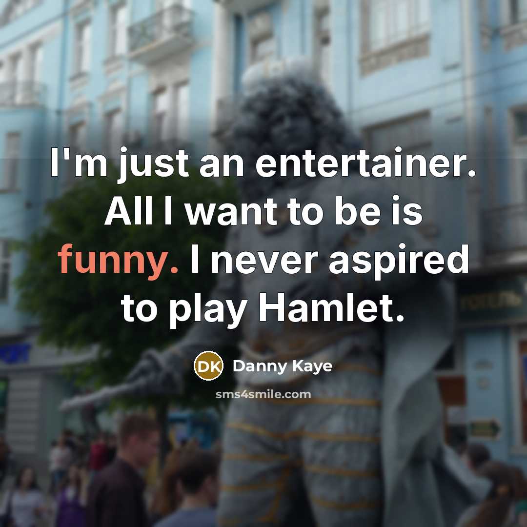“I'm just an entertainer. All I want to be is…” quote by Danny Kaye