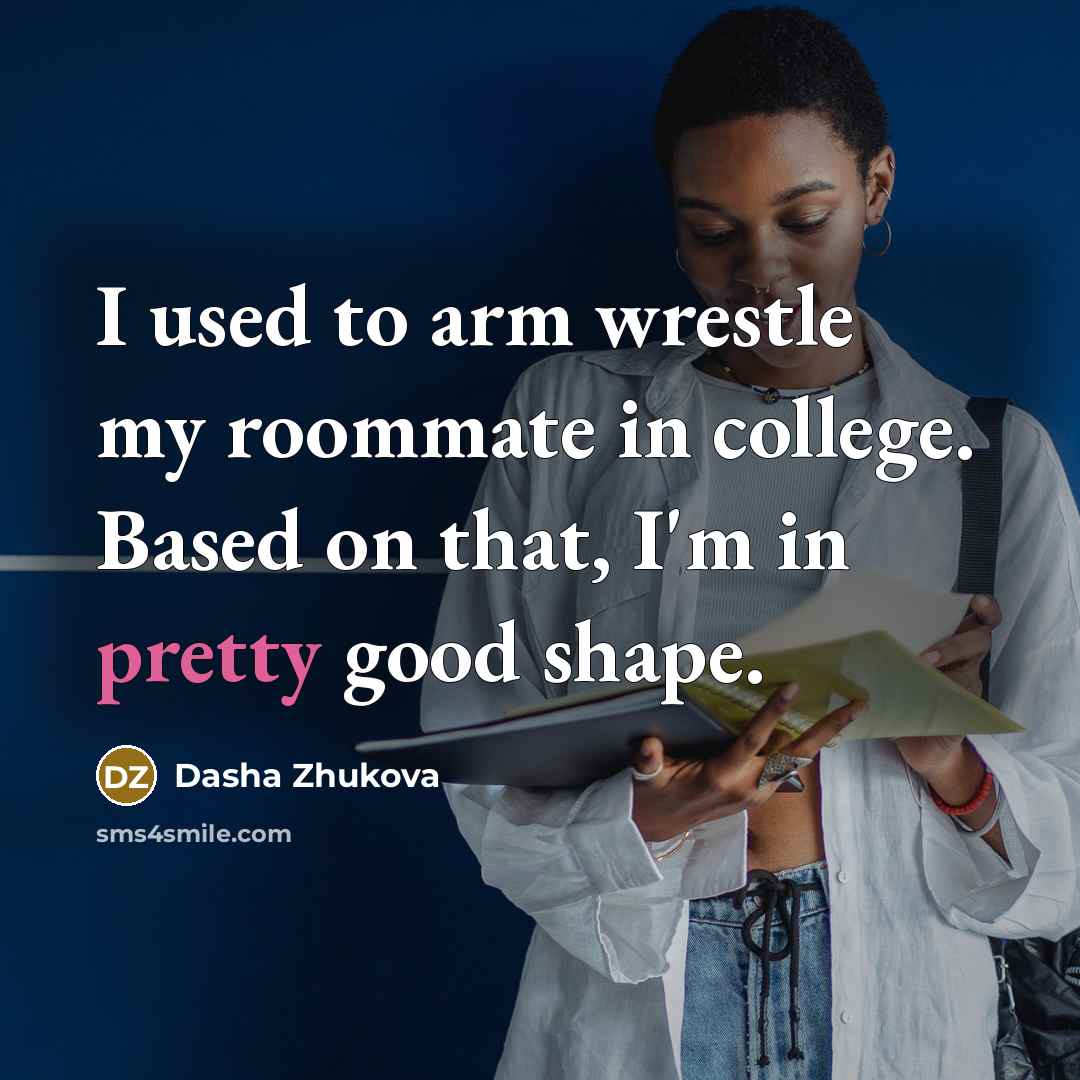 “I used to arm wrestle my roommate in college. Based…” quote by Dasha Zhukova