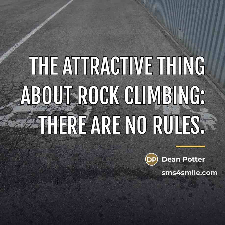 “The attractive thing about rock climbing: There are no rules.…” quote by Dean Potter