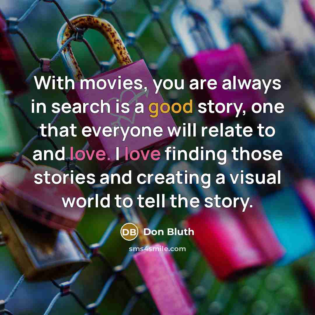 “With movies, you are always in search is a good…” quote by Don Bluth