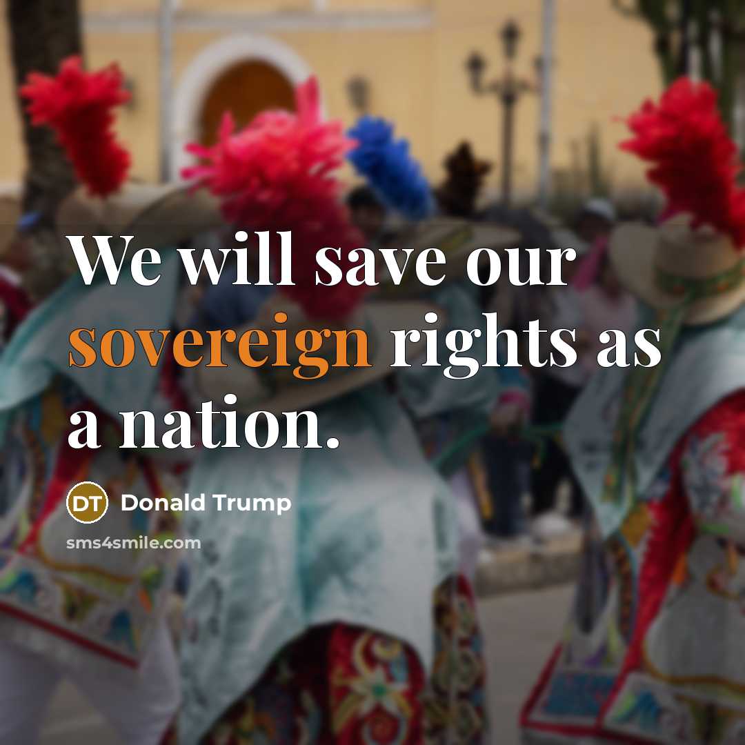 “We will save our sovereign rights as a nation.…” quote by Donald Trump