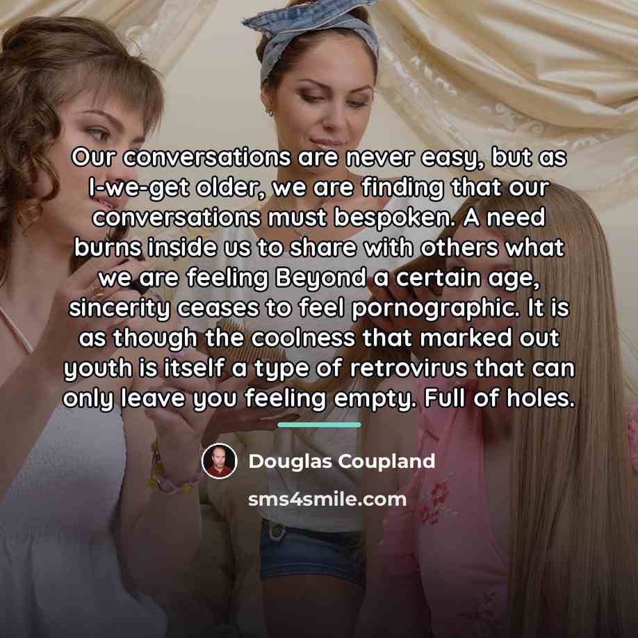 “Our conversations are never easy, but as I-we-get older, we…” quote by Douglas Coupland
