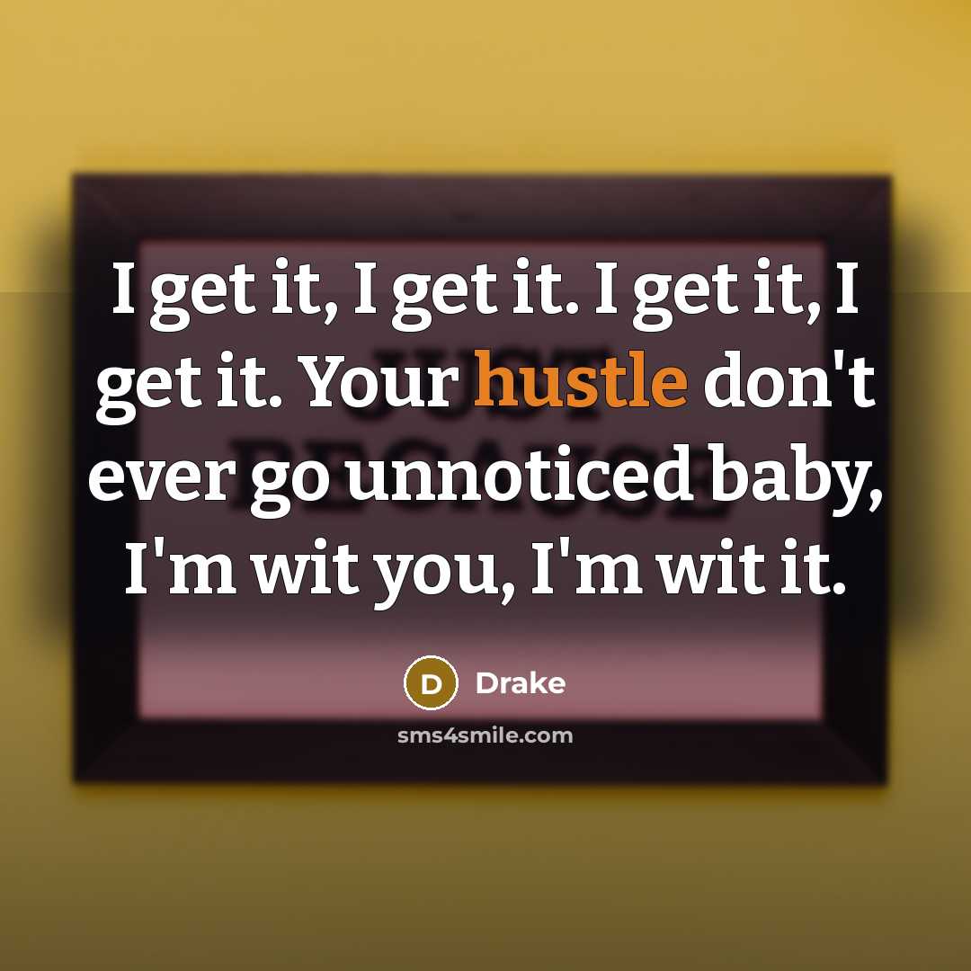 “I get it, I get it. I get it, I…” quote by Drake