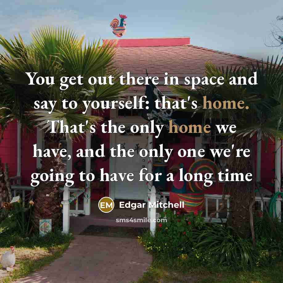 “You get out there in space and say to yourself:…” quote by Edgar Mitchell
