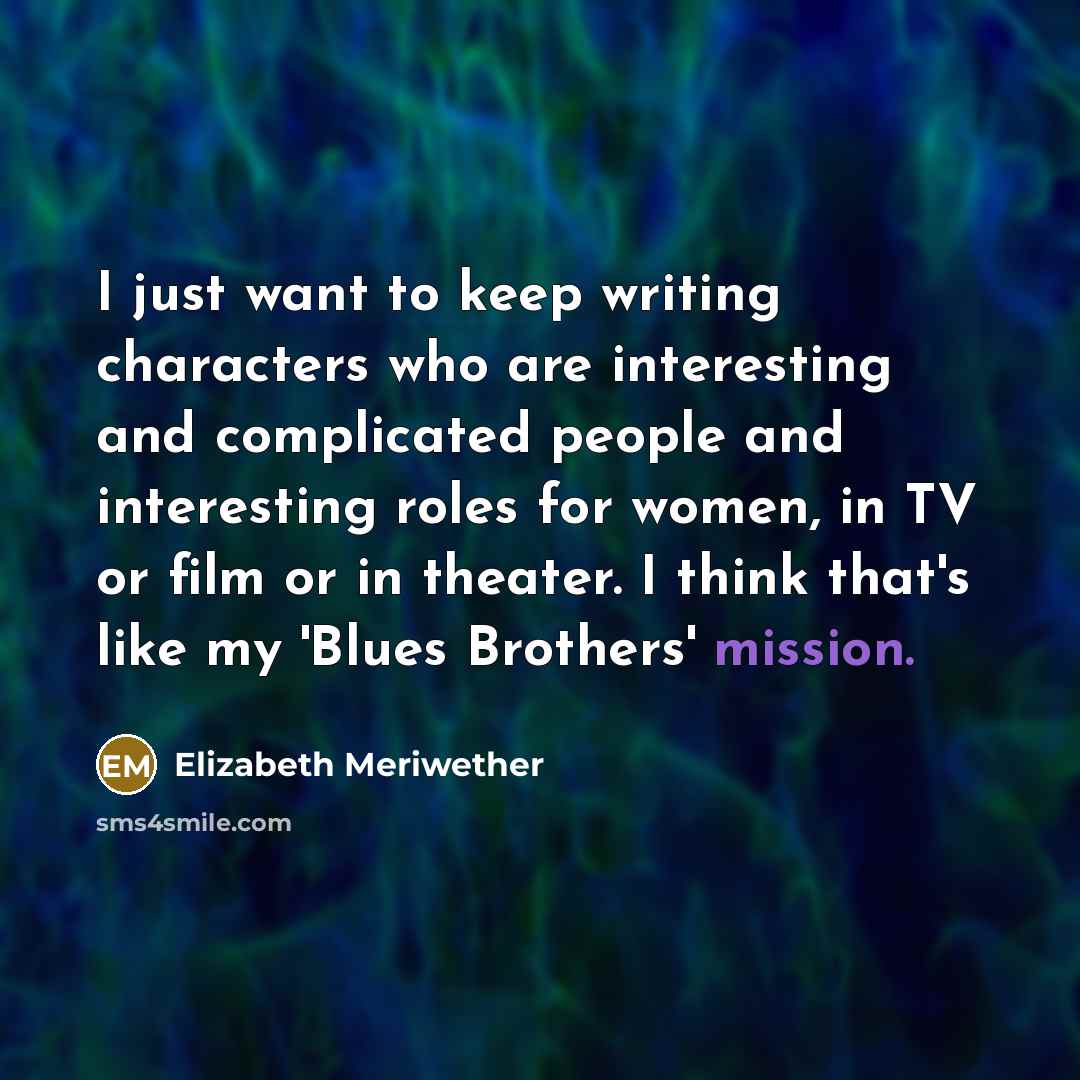 “I just want to keep writing characters who are interesting…” quote by Elizabeth Meriwether