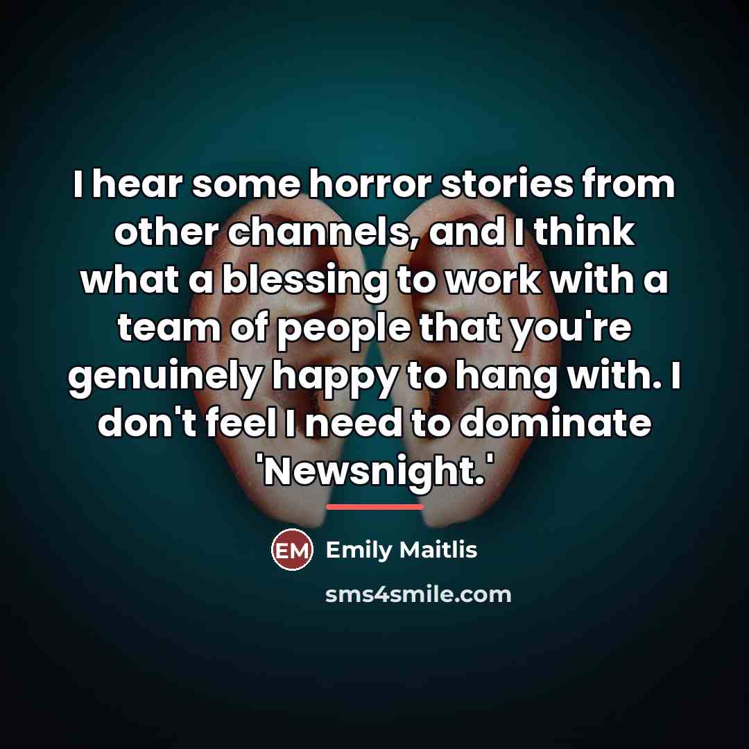 “I hear some horror stories from other channels, and I…” quote by Emily Maitlis