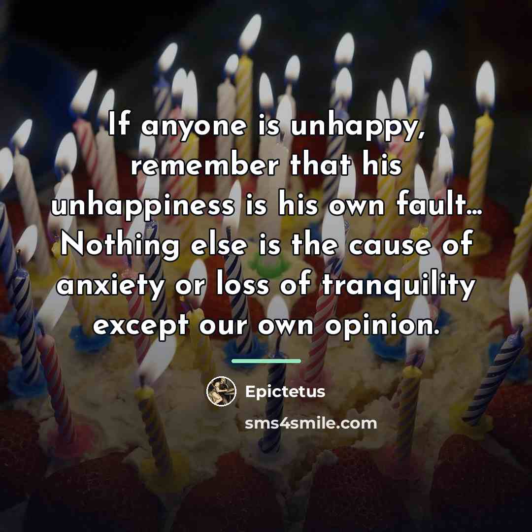 “If anyone is unhappy, remember that his unhappiness is his…” quote by Epictetus