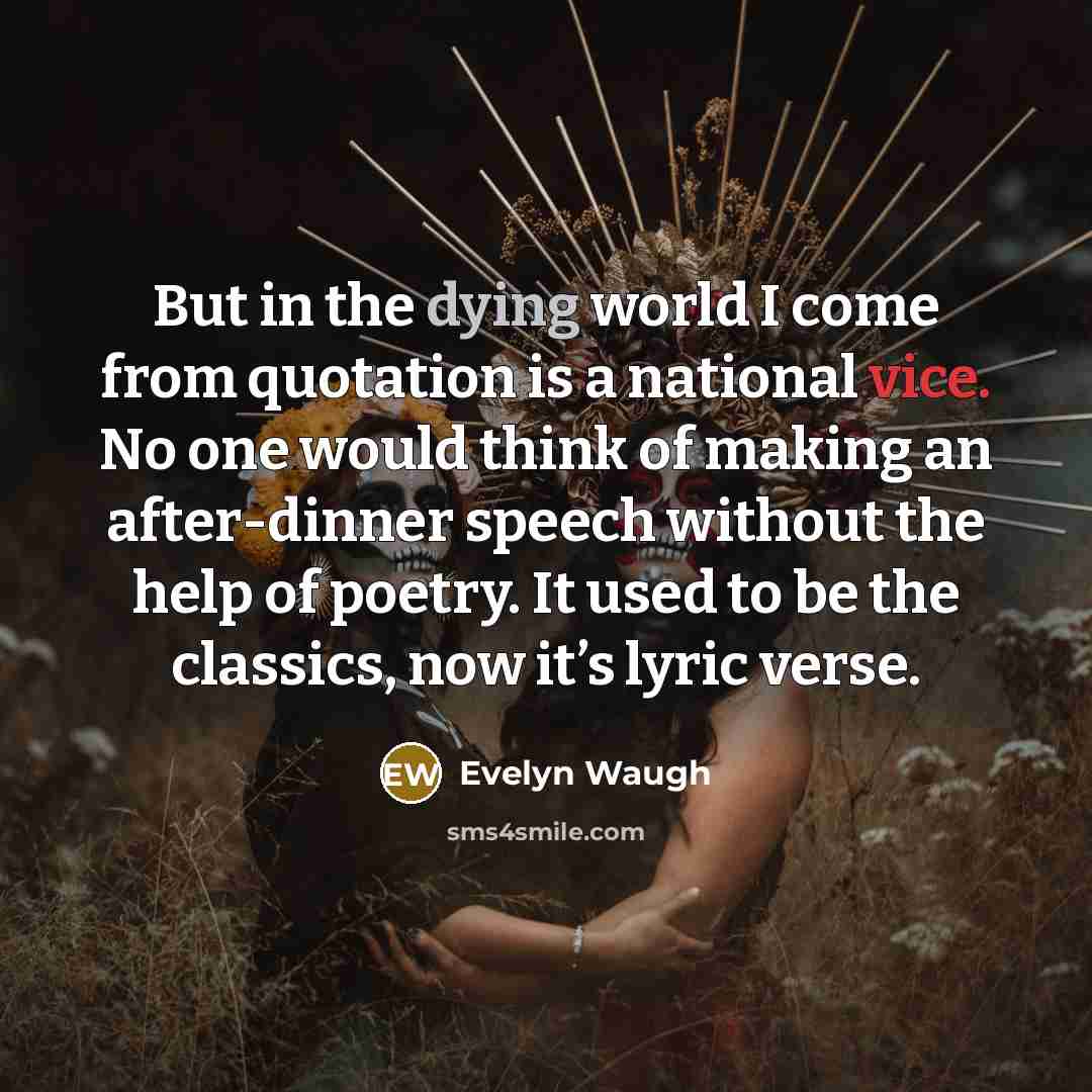 “But in the dying world I come from quotation is…” quote by Evelyn Waugh