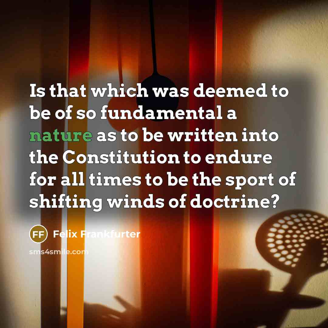 “Is that which was deemed to be of so fundamental…” quote by Felix Frankfurter
