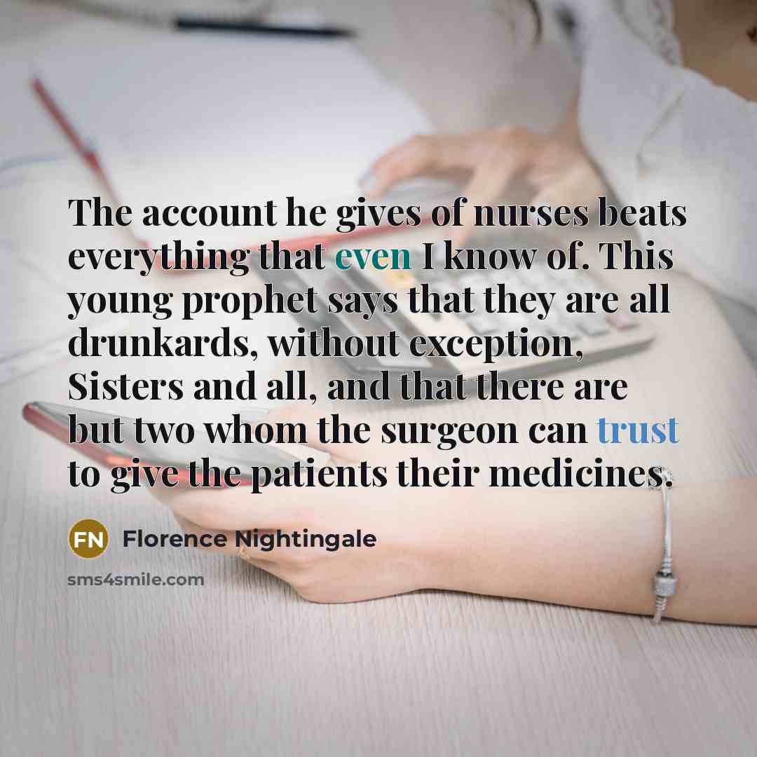 “The account he gives of nurses beats everything that even…” quote by Florence Nightingale