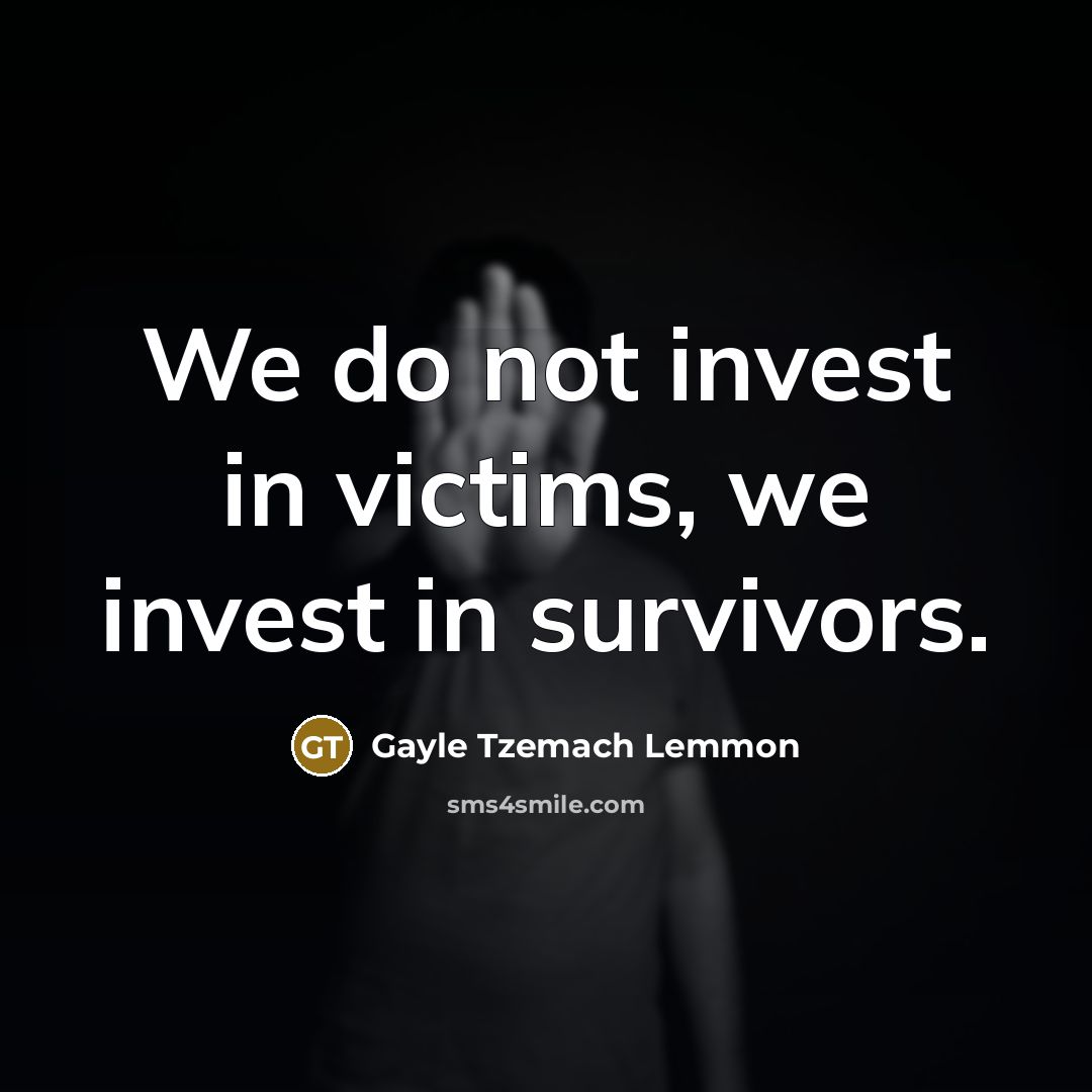 “We do not invest in victims, we invest in survivors.…” quote by Gayle Tzemach Lemmon