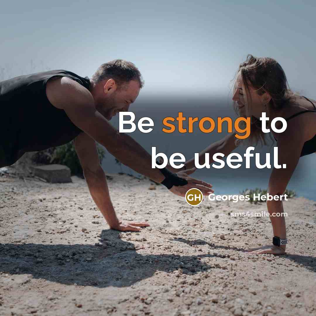 “Be strong to be useful.…” quote by Georges Hebert