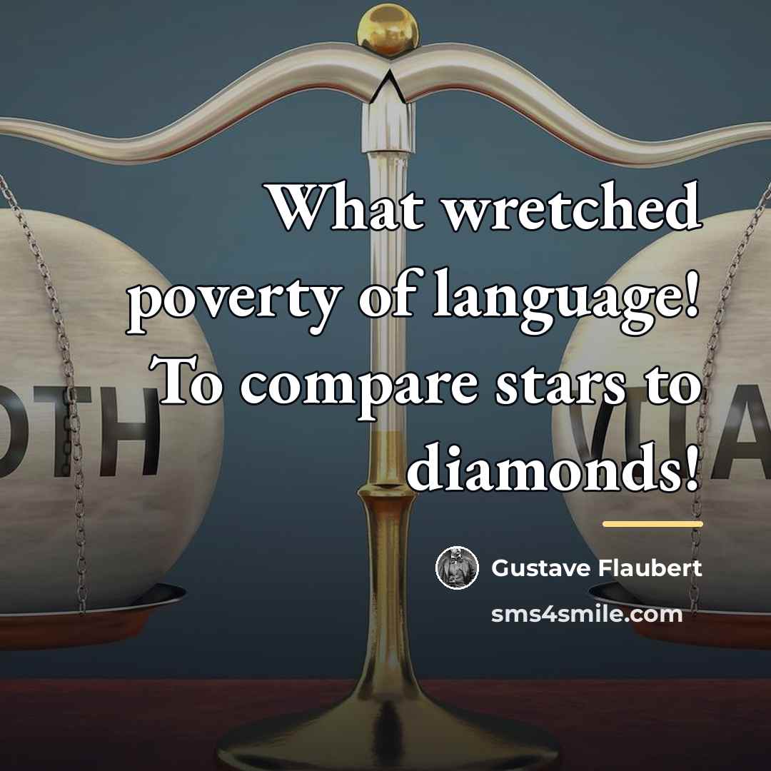 “What wretched poverty of language! To compare stars to diamonds!…” quote by Gustave Flaubert
