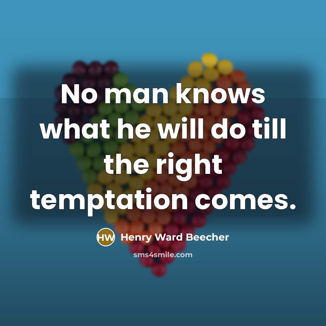 “No man knows what he will do till the right…” quote by Henry Ward Beecher