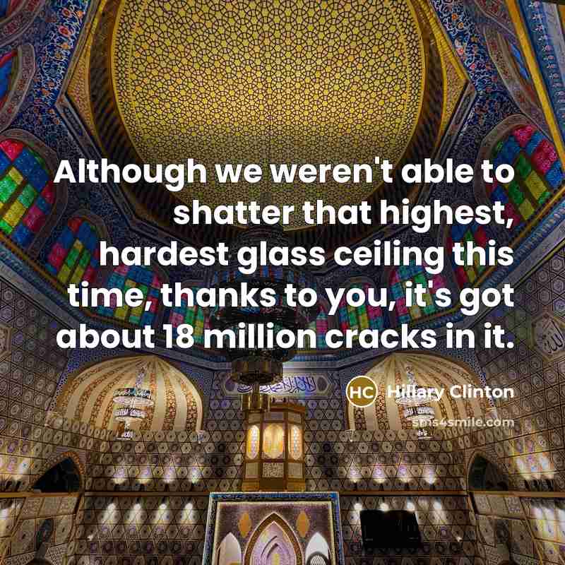 “Although we weren't able to shatter that highest, hardest glass…” quote by Hillary Clinton