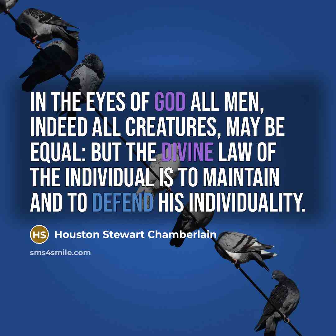 “In the eyes of God all men, indeed all creatures,…” quote by Houston Stewart Chamberlain