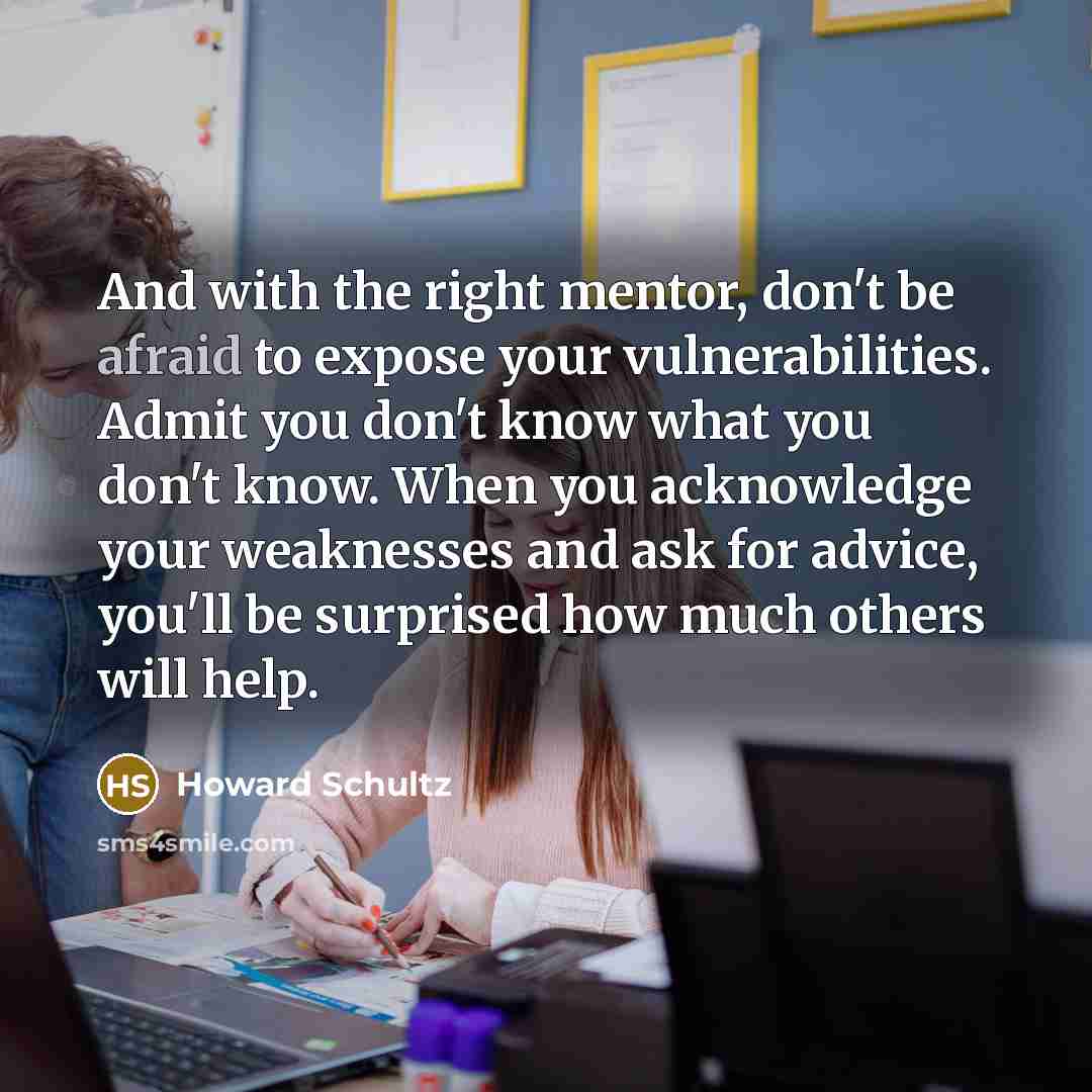 “And with the right mentor, don't be afraid to expose…” quote by Howard Schultz