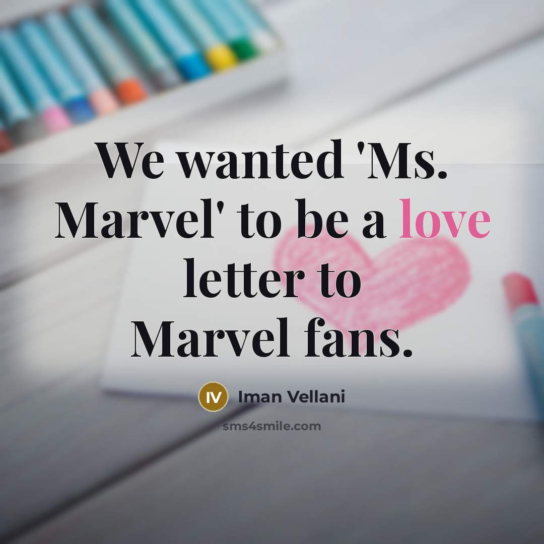 “We wanted 'Ms. Marvel' to be a love letter to…” quote by Iman Vellani