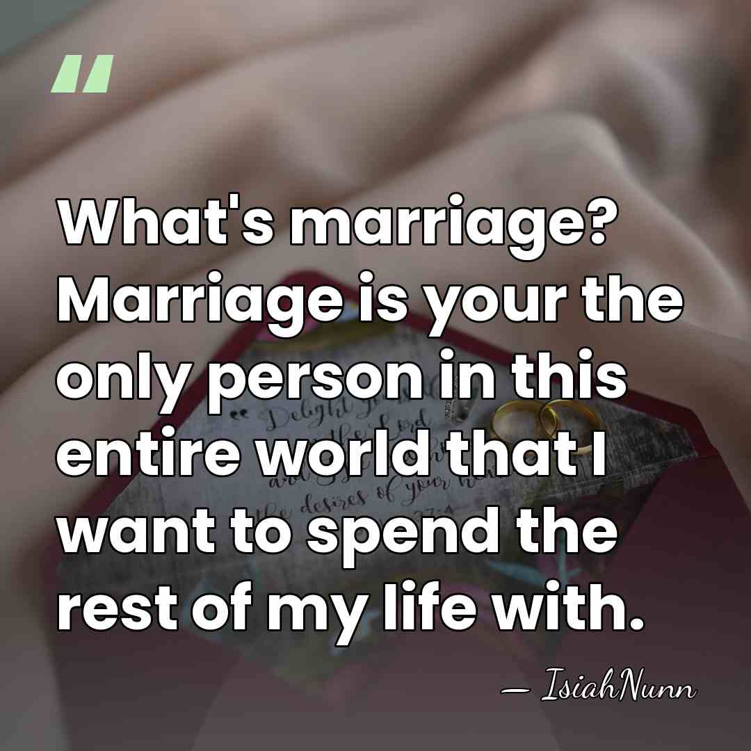 What's marriage? Marriage is your the only person in this entire world&hellip; - Isiahnunn