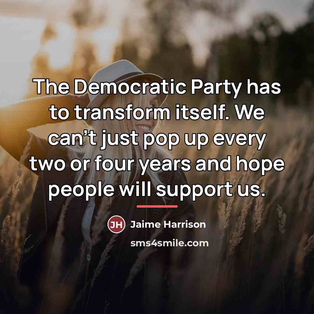 “The Democratic Party has to transform itself. We can't just…” quote by Jaime Harrison