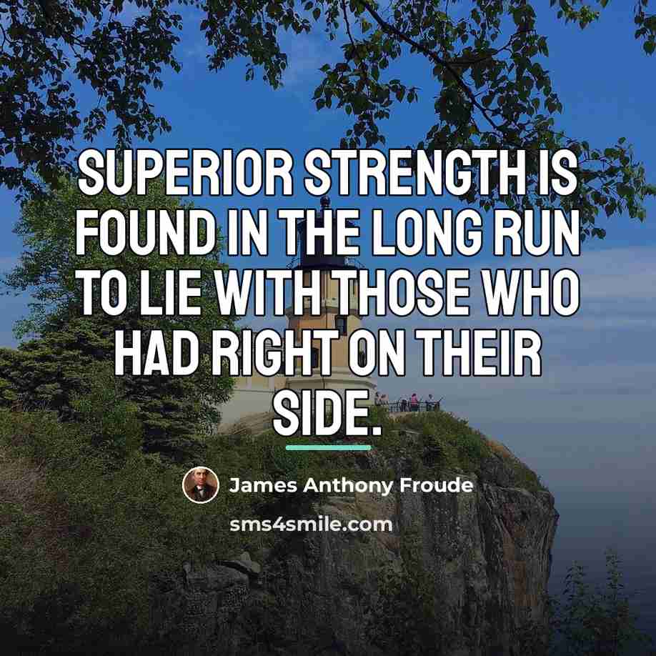 “Superior strength is found in the long run to lie…” quote by James Anthony Froude