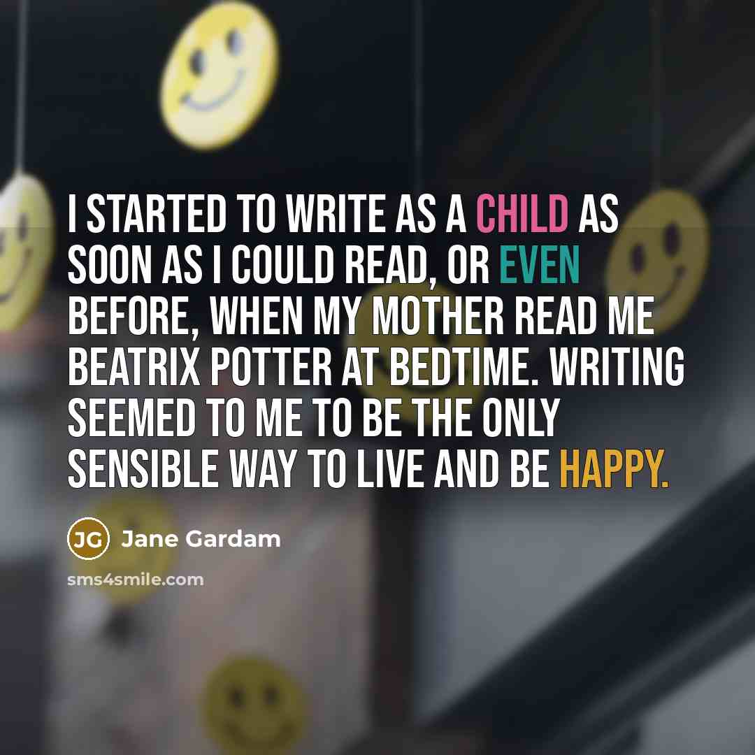 “I started to write as a child as soon as…” quote by Jane Gardam