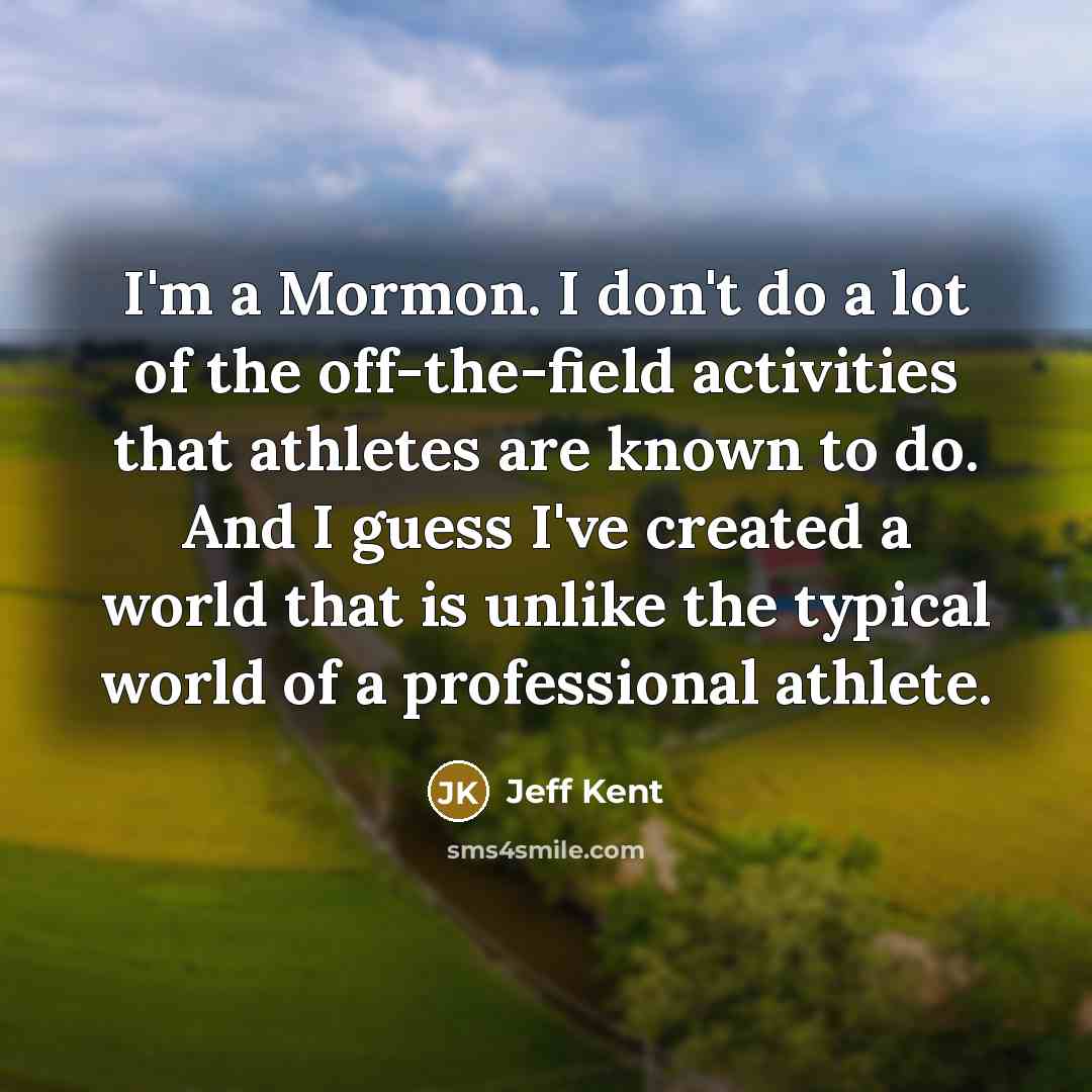 “I'm a Mormon. I don't do a lot of the…” quote by Jeff Kent