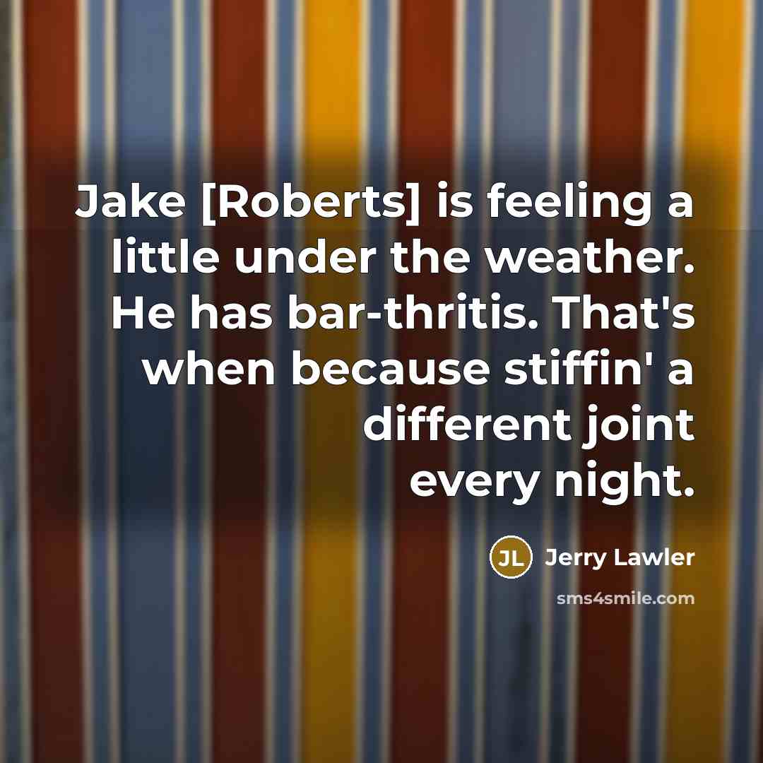 “Jake [Roberts] is feeling a little under the weather. He…” quote by Jerry Lawler