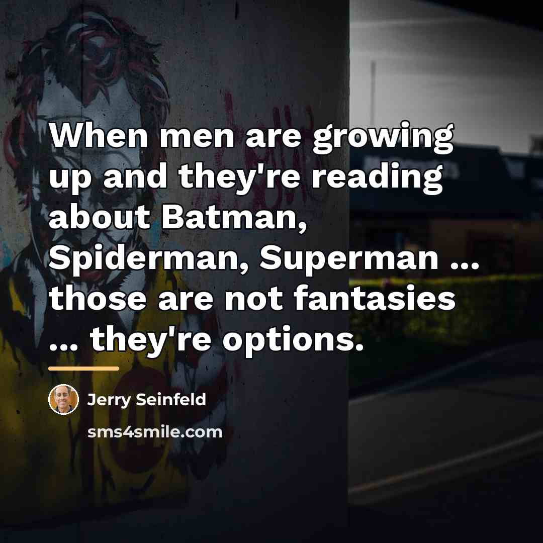 “When men are growing up and they're reading about Batman,…” quote by Jerry Seinfeld