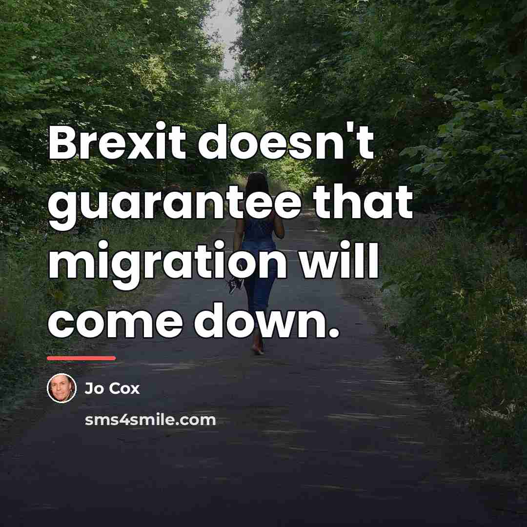 “Brexit doesn't guarantee that migration will come down.…” quote by Jo Cox