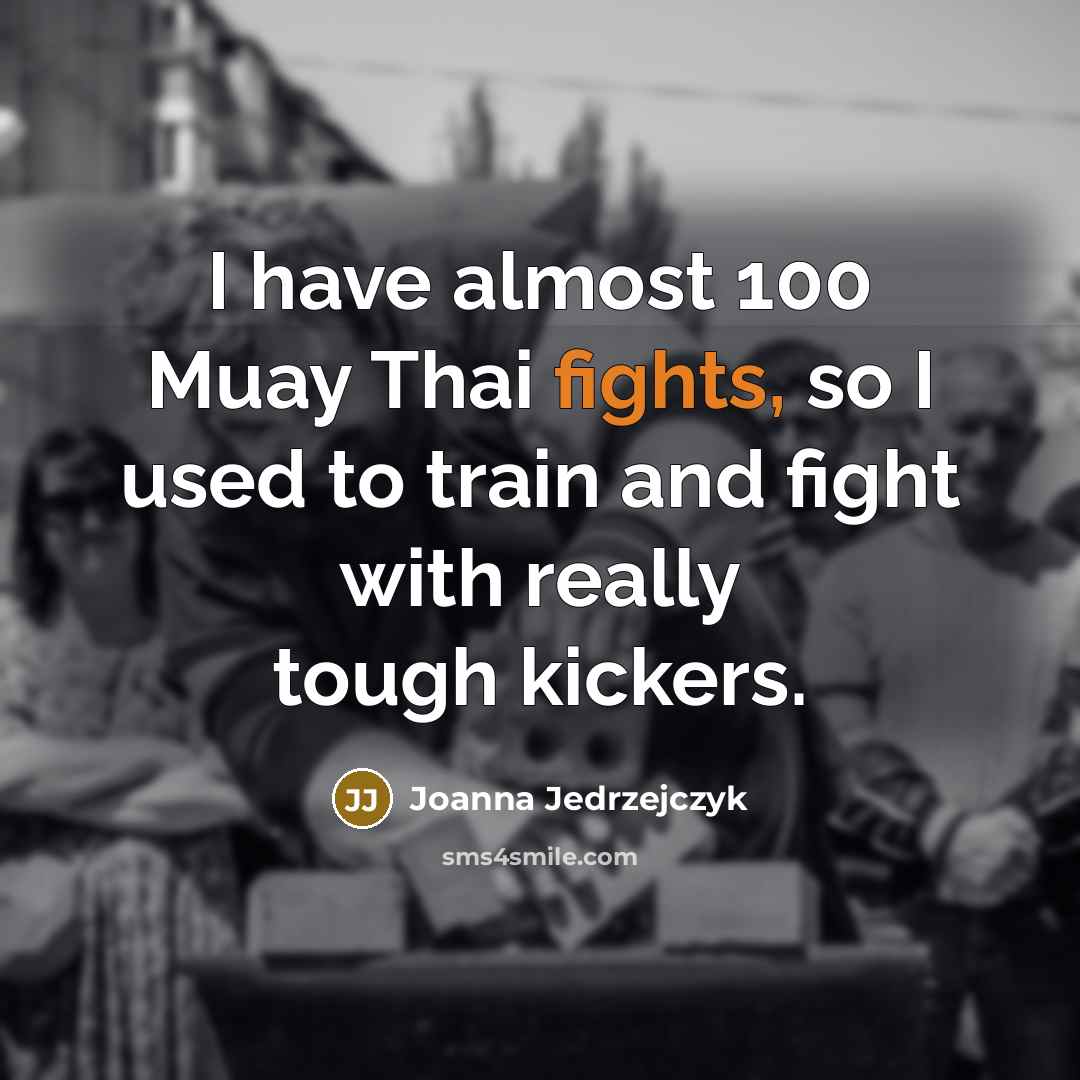 “I have almost 100 Muay Thai fights, so I used…” quote by Joanna Jedrzejczyk