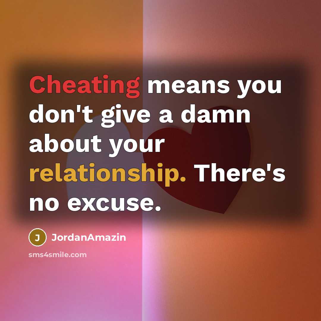“Cheating means you don't give a damn about your relationship. There's no excuse.” quote by JordanAmazin