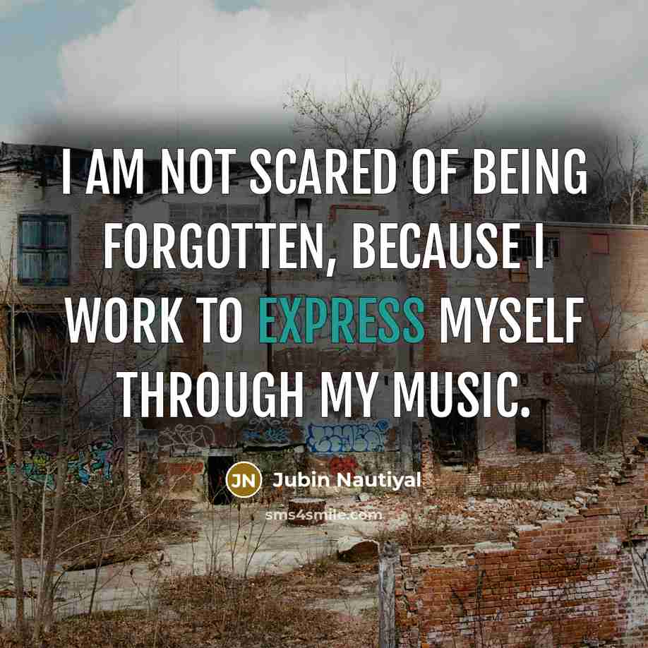 “I am not scared of being forgotten, because I work…” quote by Jubin Nautiyal