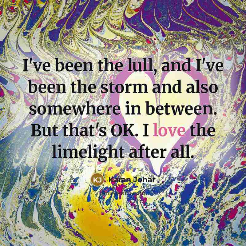 “I've been the lull, and I've been the storm and…” quote by Karan Johar