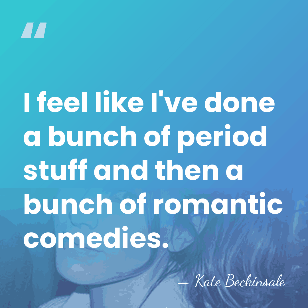 I feel like I've done a bunch of period stuff and then&hellip; - Kate Beckinsale