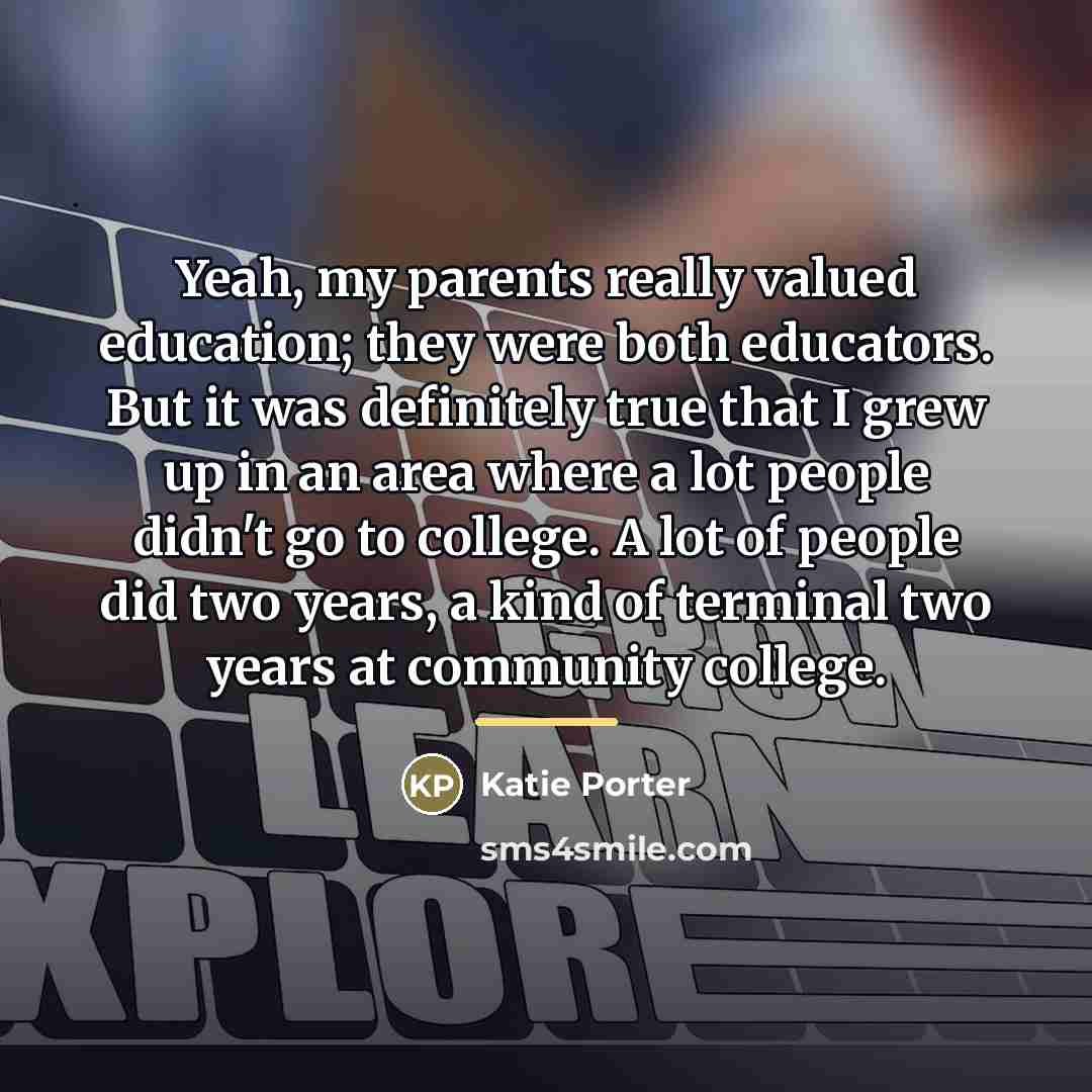 “Yeah, my parents really valued education; they were both educators.…” quote by Katie Porter