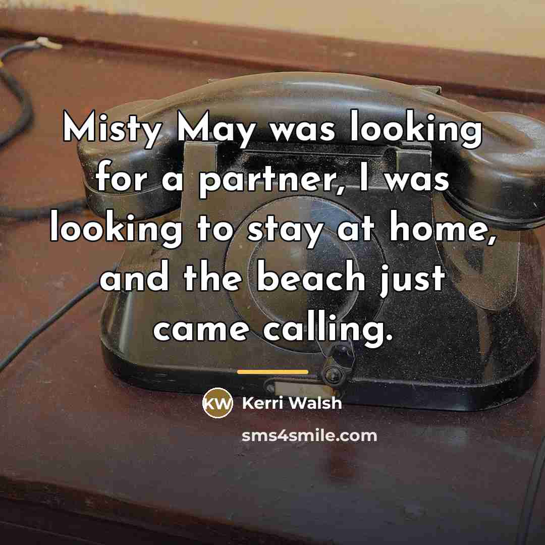 “Misty May was looking for a partner, I was looking…” quote by Kerri Walsh