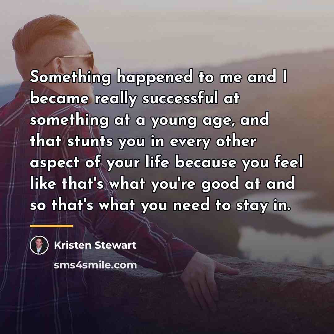 “Something happened to me and I became really successful at…” quote by Kristen Stewart