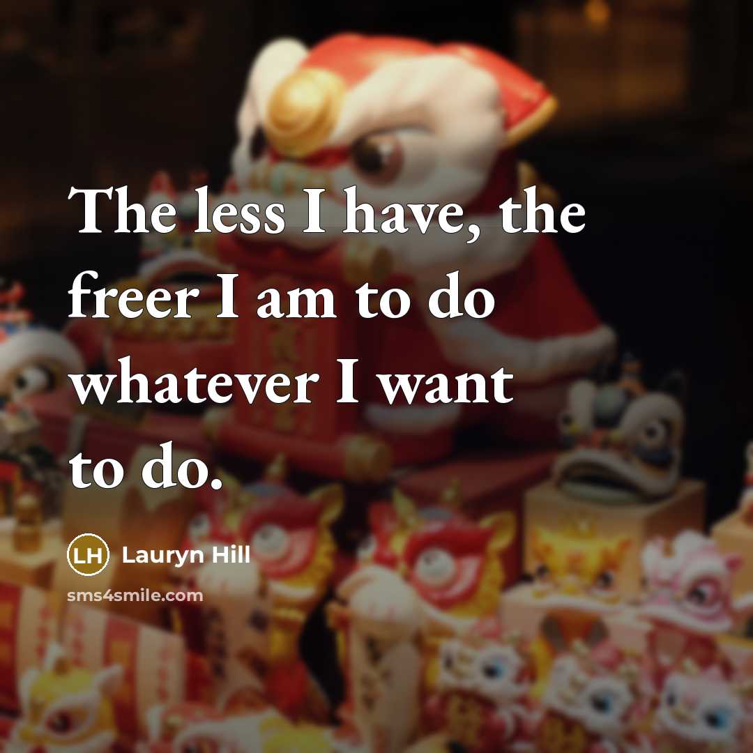 “The less I have, the freer I am to do…” quote by Lauryn Hill