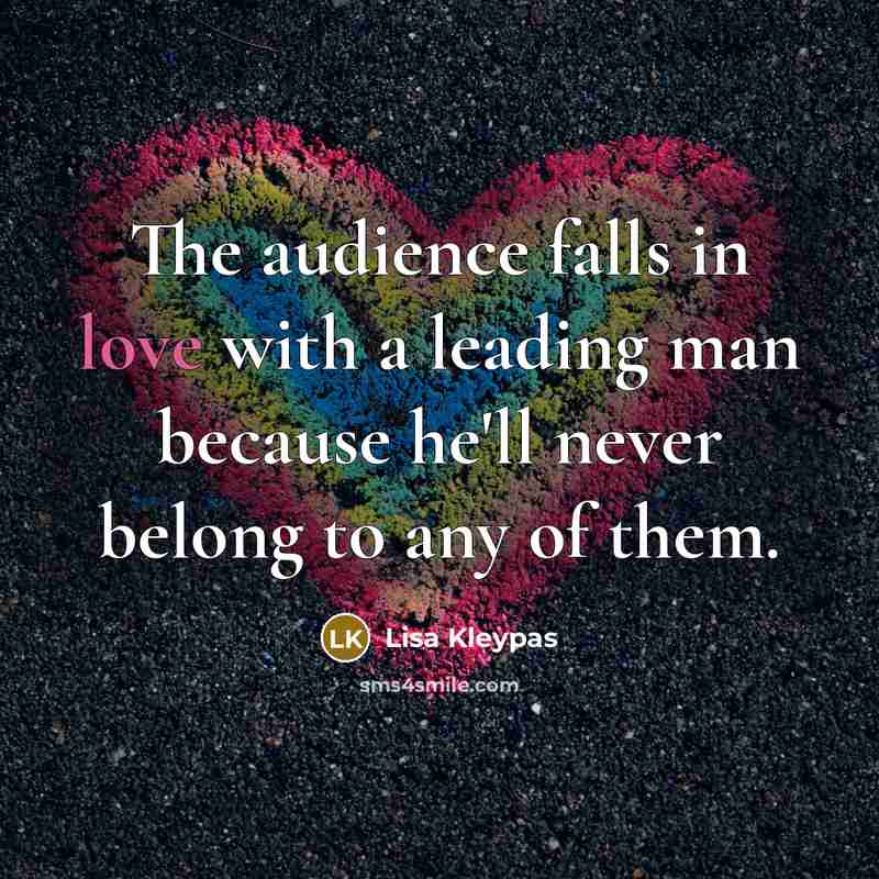 “The audience falls in love with a leading man because…” quote by Lisa Kleypas