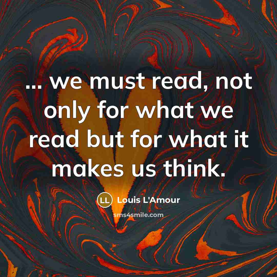 “... we must read, not only for what we read…” quote by Louis L'Amour