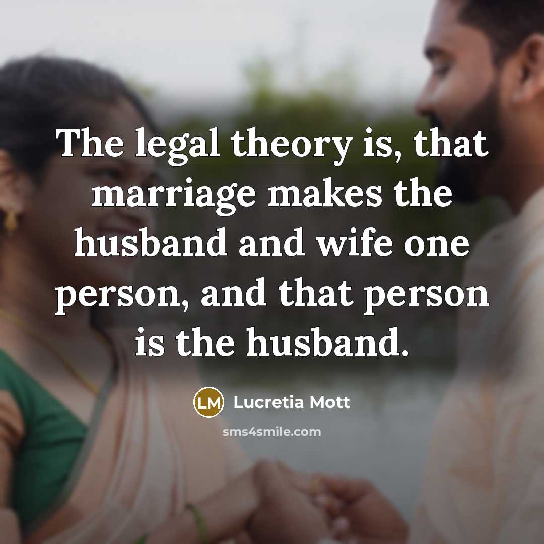 “The legal theory is, that marriage makes the husband and…” quote by Lucretia Mott